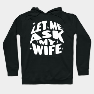 Let Me Ask My Wife Funny Hoodie